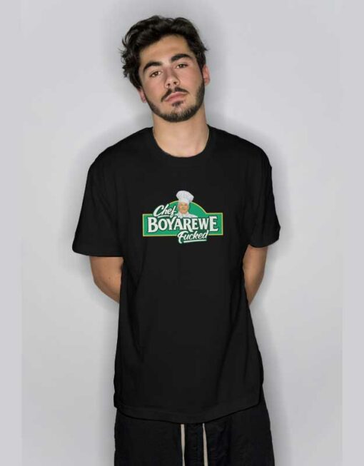 Chef Boyarewe Fucked T Shirt