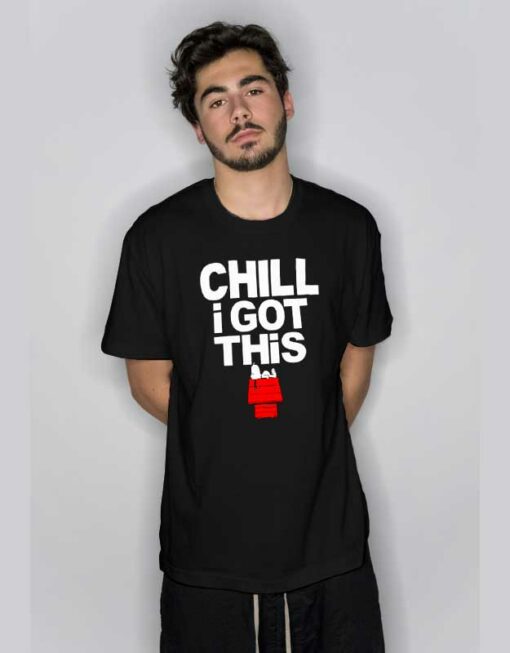 Chill I Got This Lazy Snoopy T Shirt