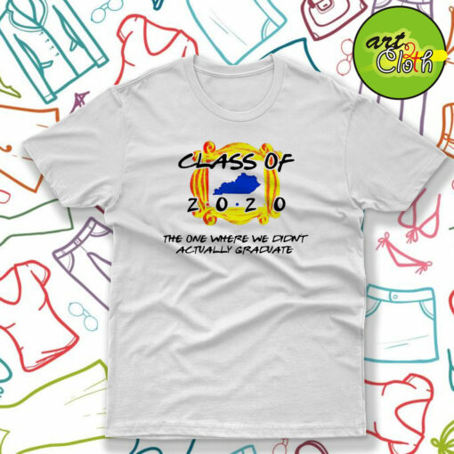 Class Of 2020 The One Where We Didn’t Actually Graduate T-Shirt