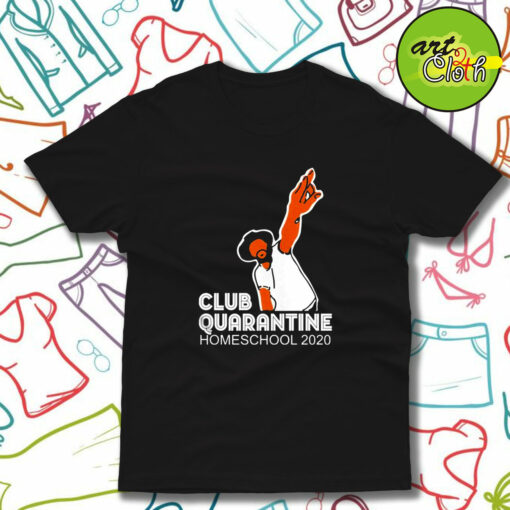 Club Quarantine Homeschool 2020 T-Shirt