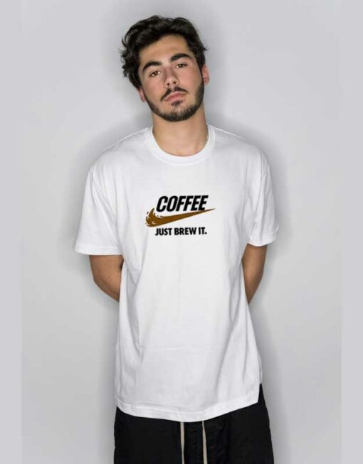 Coffee Just Brew It Parody T Shirt