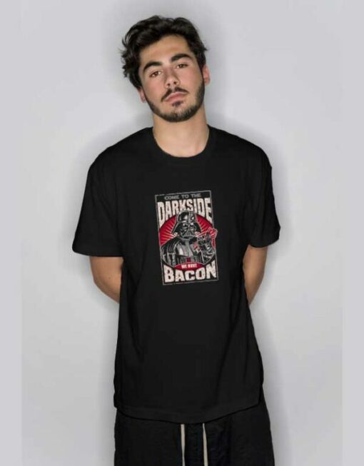 Come To The Dark Side We Have Bacon T Shirt