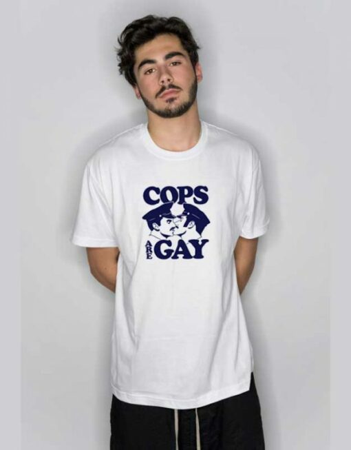 Cops Are Gay Funny T Shirt