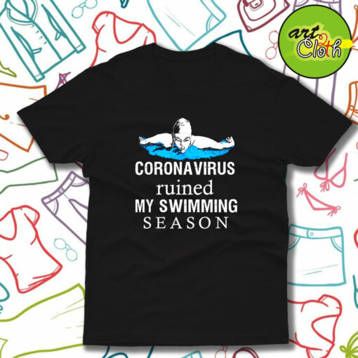 Coronavirus Ruined My Swimming Season T-Shirt