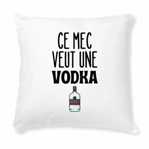 Coussin Ce mec veut une vodka