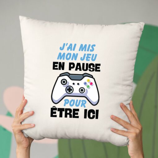 Coussin J’ai mis mon jeu en pause pour etre ici