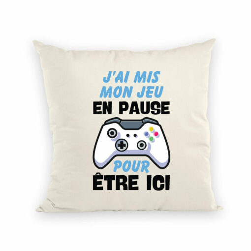 Coussin J’ai mis mon jeu en pause pour etre ici