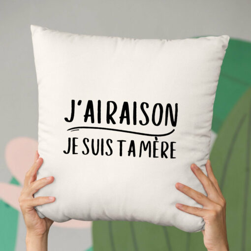 Coussin J’ai raison je suis ta mere