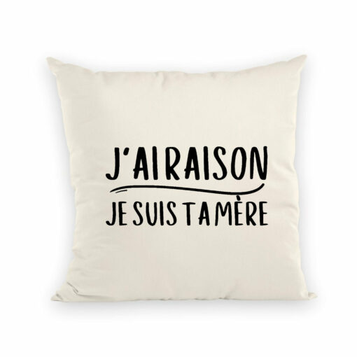 Coussin J’ai raison je suis ta mere