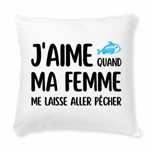 Coussin J’aime quand ma femme me laisse aller pecher