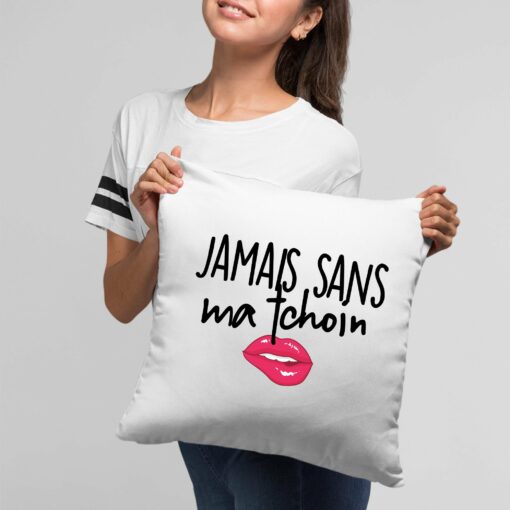 Coussin Jamais sans ma tchoin