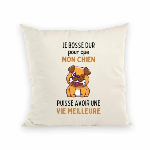 Coussin Je bosse dur pour mon chien