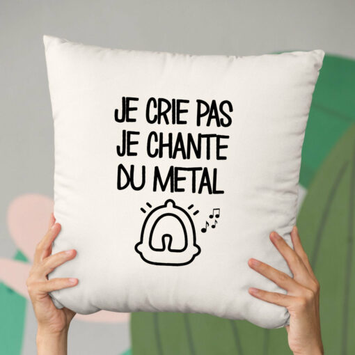 Coussin Je crie pas je chante du metal