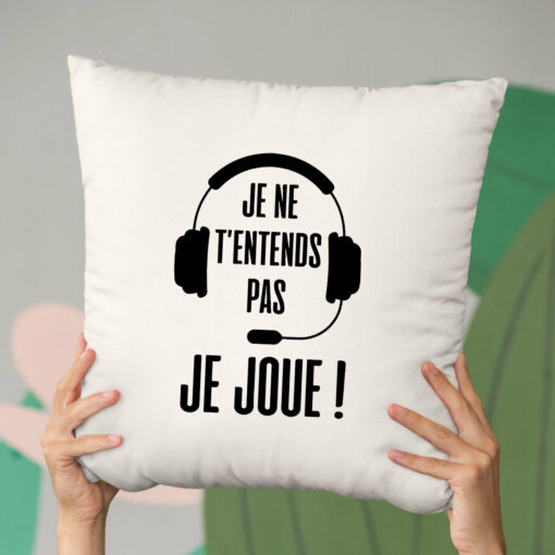 Coussin Je ne t’entends pas je joue