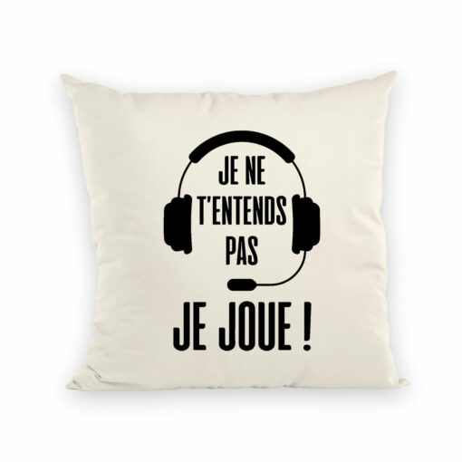 Coussin Je ne t’entends pas je joue