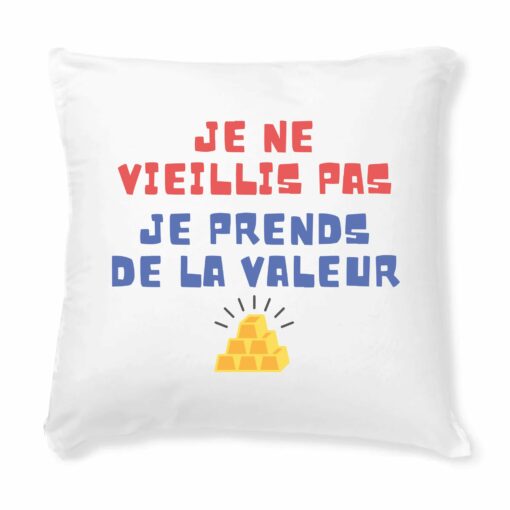 Coussin Je ne vieillis pas je prends de la valeur