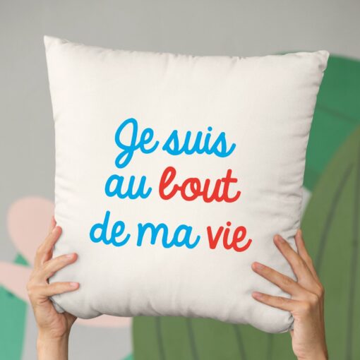 Coussin Je suis au bout de ma vie