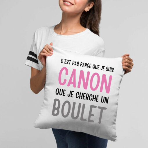 Coussin Je suis canon mais je ne cherche pas un boulet