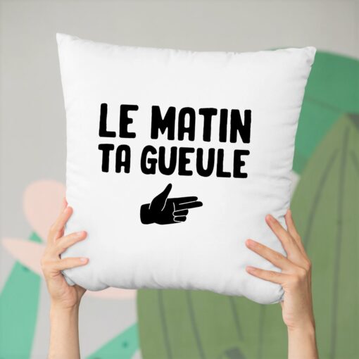 Coussin Le matin ta gueule