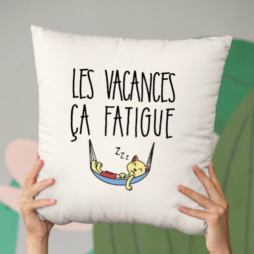 Coussin Les vacances ca fatigue