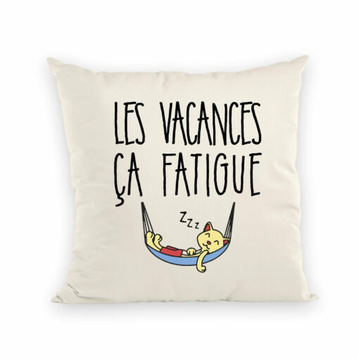 Coussin Les vacances ca fatigue