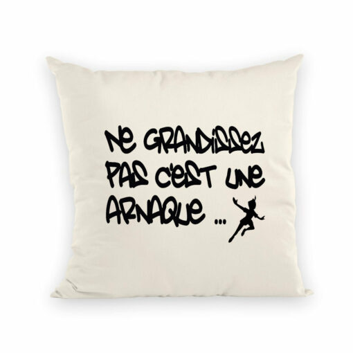 Coussin Ne grandissez pas c’est une arnaque