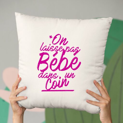 Coussin On laisse pas bebe dans un coin