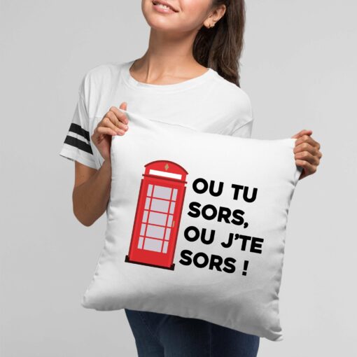 Coussin Ou tu sors, ou j’te sors