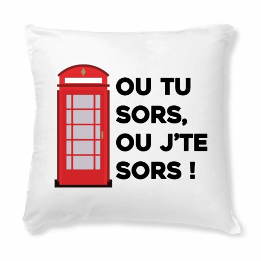 Coussin Ou tu sors, ou j’te sors