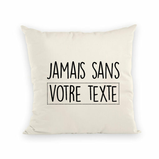 Coussin Personnalise Jamais sans votre texte