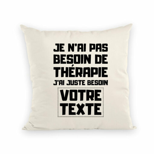 Coussin Personnalise Je n’ai pas besoin de therapie votre texte