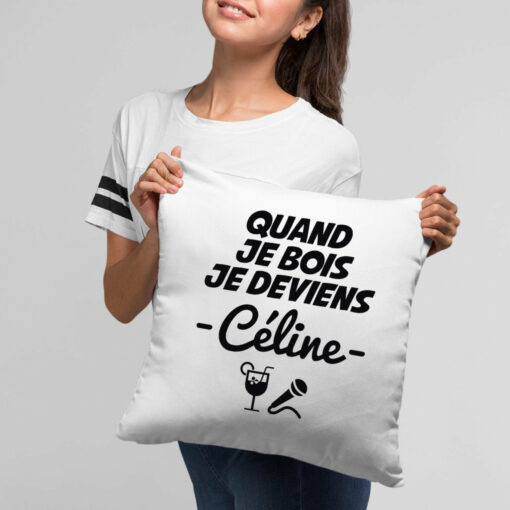 Coussin Quand je bois je deviens Celine