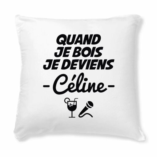 Coussin Quand je bois je deviens Celine