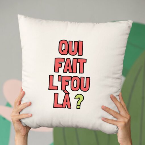 Coussin Qui fait l’fou la