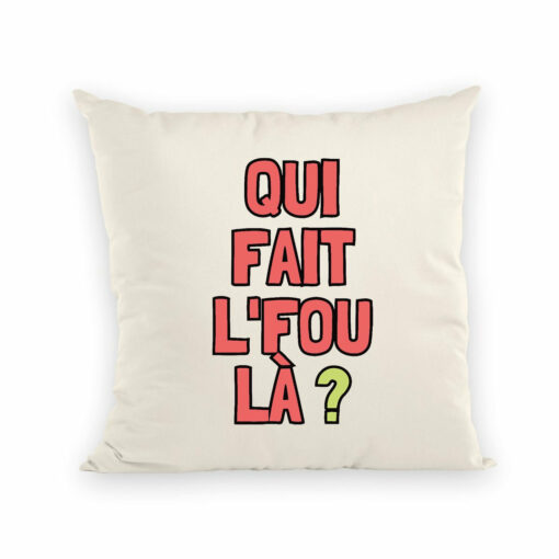 Coussin Qui fait l’fou la