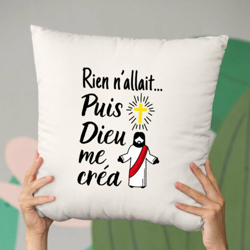 Coussin Rien n’allait puis Dieu me crea