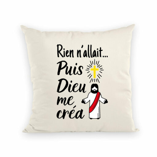 Coussin Rien n’allait puis Dieu me crea