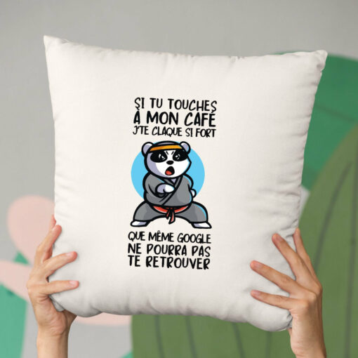 Coussin Si tu touches a mon cafe je te claque