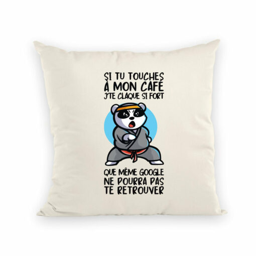 Coussin Si tu touches a mon cafe je te claque