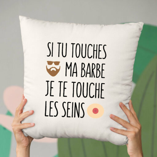 Coussin Si tu touches ma barbe je te touche les seins