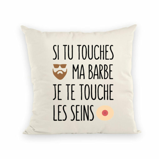 Coussin Si tu touches ma barbe je te touche les seins