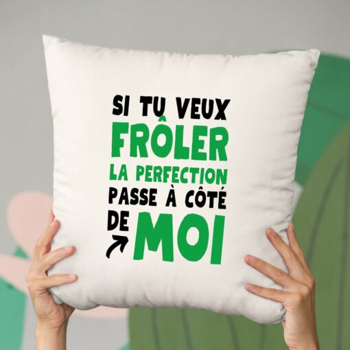 Coussin Si tu veux froler la perfection passe a cote de moi