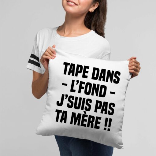 Coussin Tape dans l’fond j’suis pas ta mere