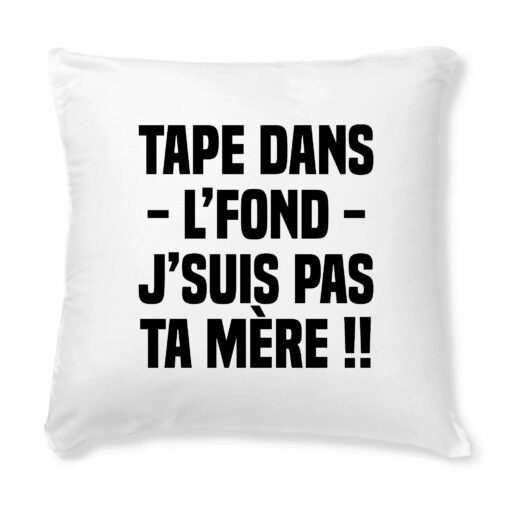 Coussin Tape dans l’fond j’suis pas ta mere