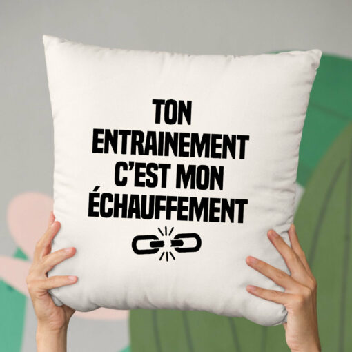 Coussin Ton entrainement c’est mon echauffement