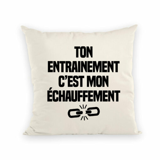 Coussin Ton entrainement c’est mon echauffement