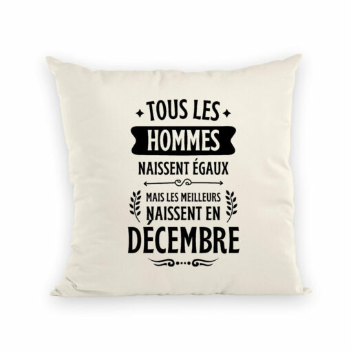 Coussin Tous les hommes naissent dgaux les meilleurs en decembre