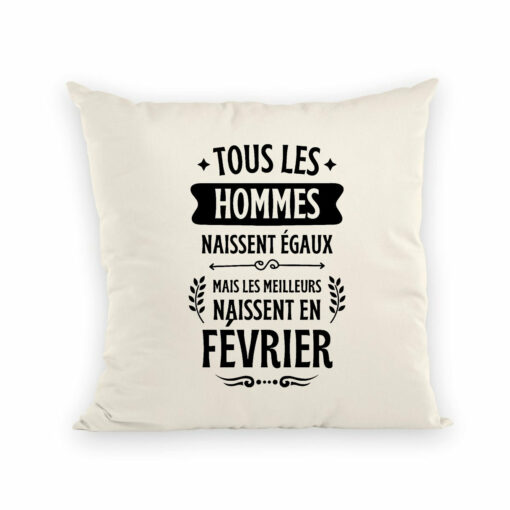 Coussin Tous les hommes naissent egaux les meilleurs en fevrier