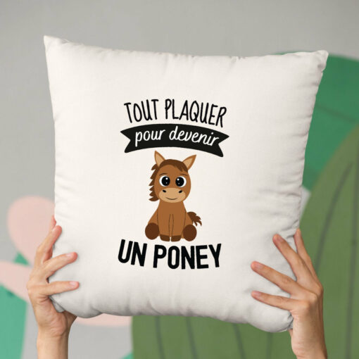 Coussin Tout plaquer pour devenir un poney