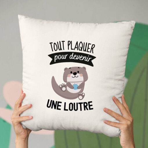 Coussin Tout plaquer pour devenir une loutre